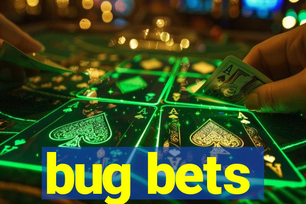 bug bets